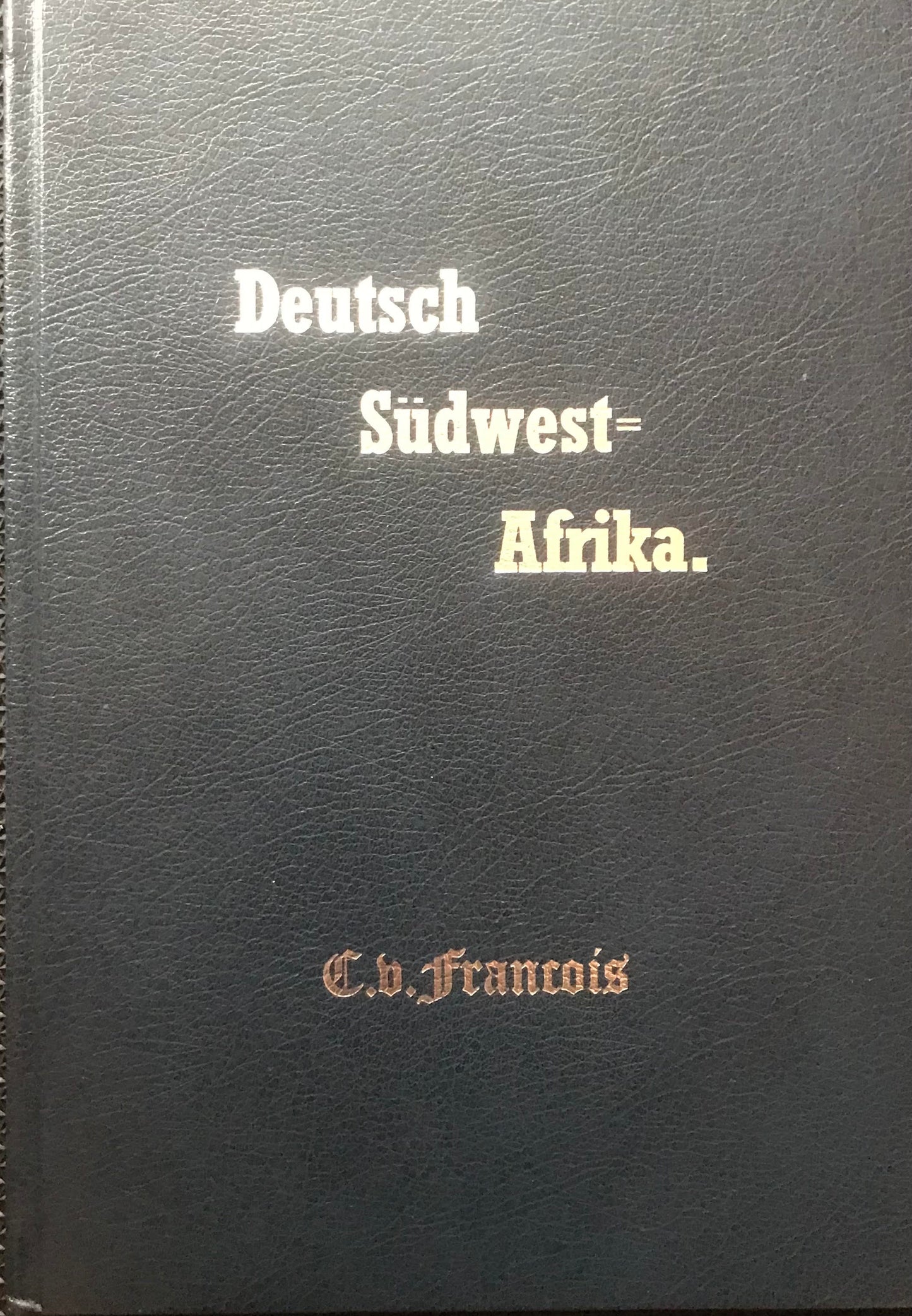 Book 0014 - Deutsch Südwest=Afrika. C.v.François - Nachdruck in Leder gebunden, 1993 Verlag : Peter's Antiques