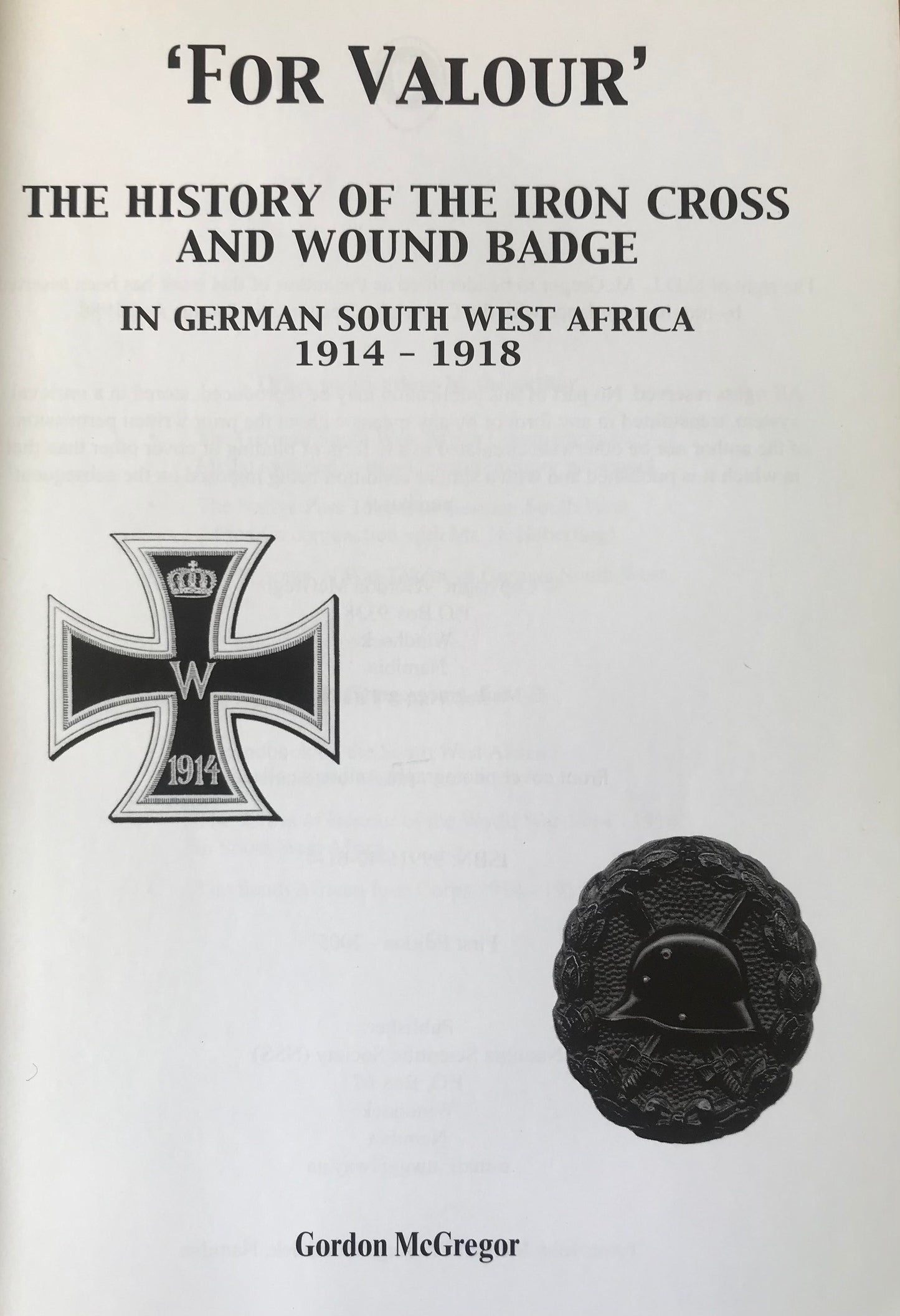 Book 2.19. GSWA - 'For Valour' - The history of the Iron Cross and Wound Badge in German South West Africa 1914 - 1918, Gordon McGregor, signed first edition 2005