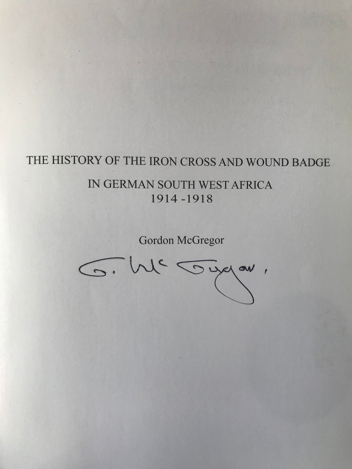 Book 2.19. GSWA - 'For Valour' - The history of the Iron Cross and Wound Badge in German South West Africa 1914 - 1918, Gordon McGregor, signed first edition 2005